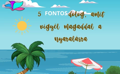 5 (+1) dolog, ami nélkül ne is indulj el nyaralni!